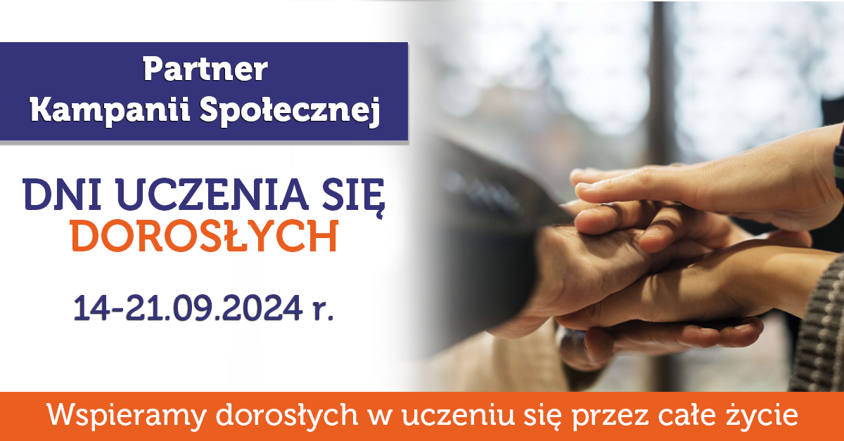 Grafika promująca kampanię społeczną Dni uczenia się dorosłych, która potrwa od 14 do 21 września 2024 r. Na grafice znajduje się zdjęcie dłoni trzech osób złożonych jedna na drugiej oraz hasło "Wspieramy dorosłych w uczeniu się przez całe życie"